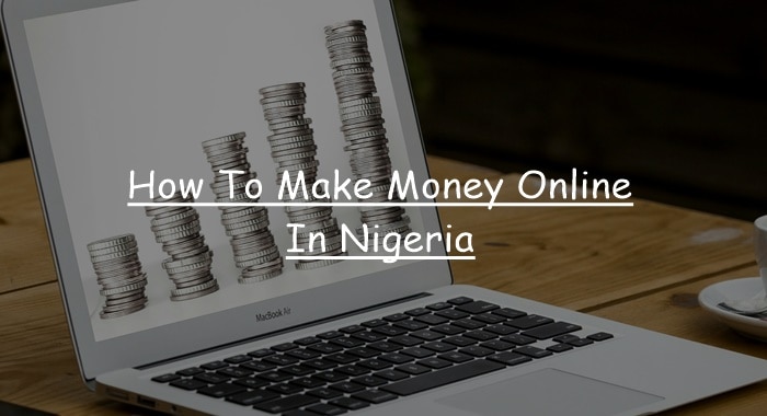 How to Make Money Online in Nigeria Fast [Guide For 2023]