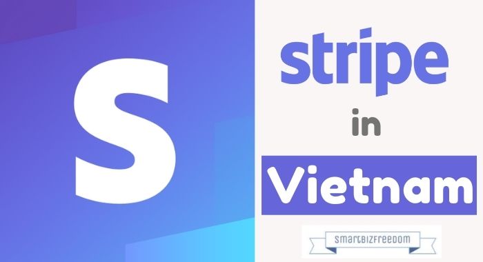 How to Open a Stripe Account in Vietnam [Working 100%]