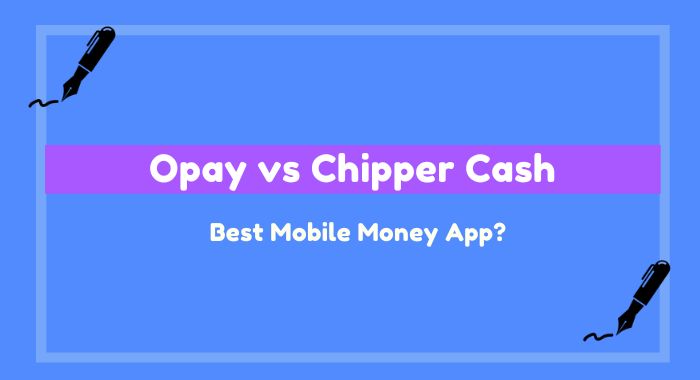 Opay vs Chipper cash