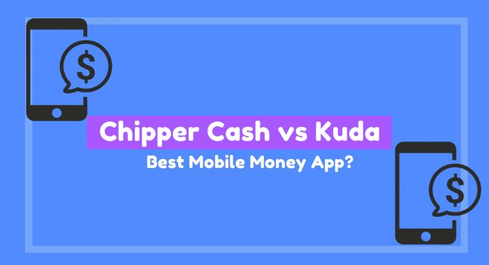 Chipper Cash vs Kuda: Best Mobile Money Service?