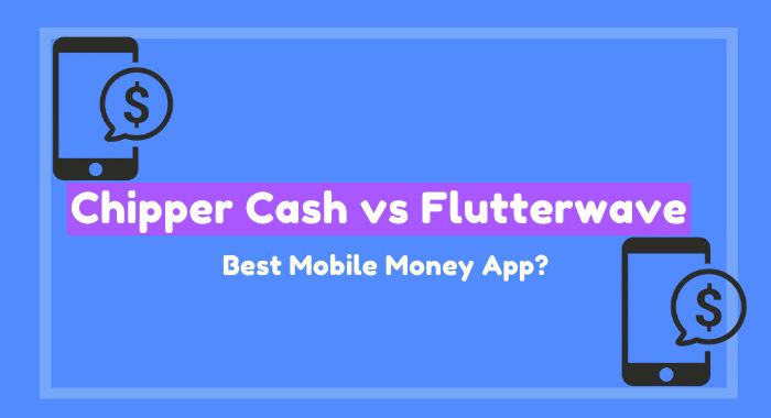 Chipper Cash vs Flutterwave: Best Payment Platform?