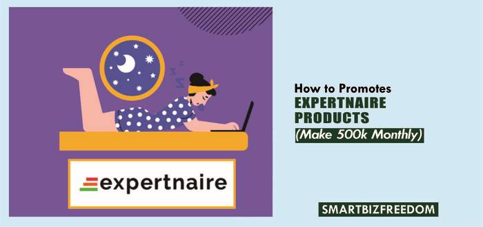 How To Promote Expertnaire Products [Make 500k Monthly]
