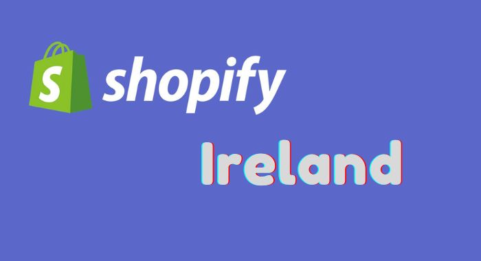 How To Use Shopify In Ireland [The Complete Guide]